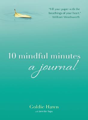 10 Mindful Minutes: A Journal - Goldie Hawn,Jennifer Repo - cover