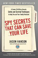 Spy Secrets That Can Save Your Life: A Former CIA Officer Reveals Safety and Survival Techniques to Keep You and YourFamily Protected