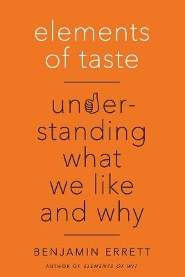 Elements of Taste: Understanding What We Like and Why - Benjamin Errett - cover