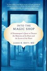 Into the Magic Shop: A Neurosurgeon's Quest to Discover the Mysteries of the Brain and the Secrets of the Heart