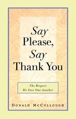 Say Please, Say Thank You: The Respect We Owe One Another