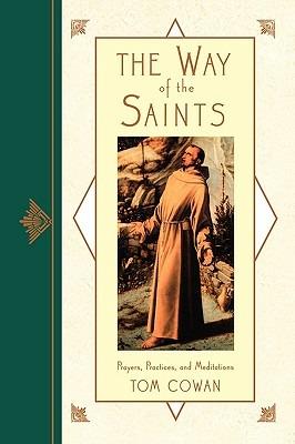 Way of the Saints: Prayers, Practices, and Meditations - Tom Cowan - cover