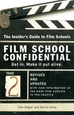 Film School Confidential: The Insider's Guide To Film Schools - Tom Edgar,Karin Kelly - cover