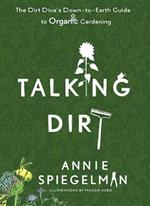 Talking Dirt: The Dirt Diva's Down-to-Earth Guie to Organic Gardening