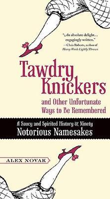 Tawdry Knickers and Other Unfortunate Ways to be Remembered: A Saucy and Spirited History of Ninety Notorious Namesakes - Alex Novak - cover