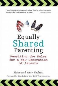 Equally Shared Parenting: Rewriting the Rules for a New Generation of Parents - Marc Vachon,Amy Vachon - cover
