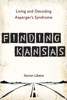 Finding Kansas: Living and Decoding Asperger's Syndrome - Aaron Likens - cover