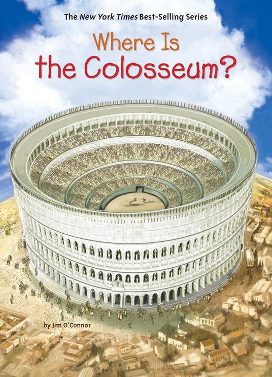 Where Is the Colosseum? - Who HQ,Jim O'Connor,O'Brien John - ebook