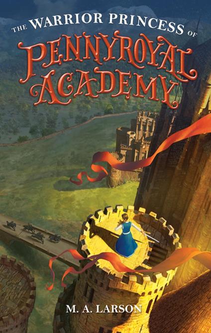 The Warrior Princess of Pennyroyal Academy - M. A. Larson - ebook