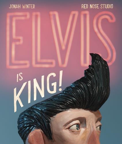 Elvis Is King! - Jonah Winter,Red Nose Studio - ebook
