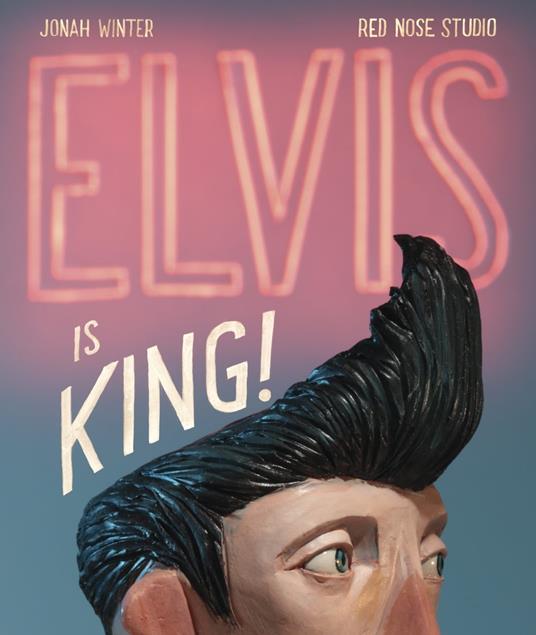 Elvis Is King! - Jonah Winter,Red Nose Studio - ebook