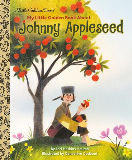 Johnny Appleseed: A Little Golden Book Biography - Lori Haskins Houran,Geneviève Godbout - ebook