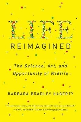 Life Reimagined: The Science, Art, and Opportunity of Midlife - Barbara Bradley Hagerty - cover