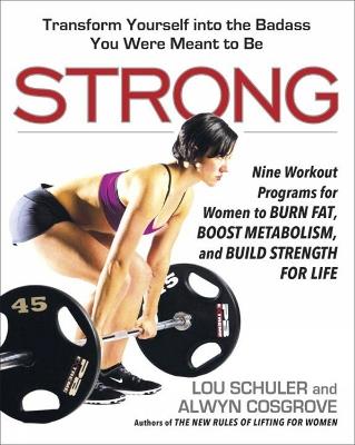 Strong: Nine Workout Programs for Women to Burn Fat, Boost Metabolism, and Build Strength for Life - Lou Schuler,Alwyn Cosgrove - cover