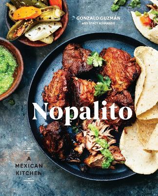 Nopalito: A Mexican Kitchen [A Cookbook] - Gonzalo Guzmán,Stacy Adimando - cover