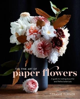 Fine Art of Paper Flowers, The - T Turner - cover
