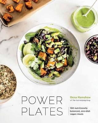 Power Plates: 100 Nutritionally Balanced, One-Dish Vegan Meals - Gena Hamshaw - cover