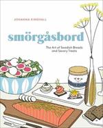 Smorgasbord: The Art of Swedish Breads and Savory Treats [A Cookbook]