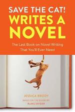 Save the Cat! Writes a Novel: The Last Book On Novel Writing That You'll Ever Need
