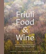 Friuli Food and Wine: Frasca Cooking from Northern Italy's Mountains, Vineyards, and Seaside
