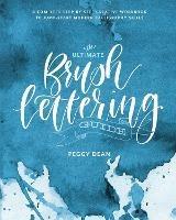 The Ultimate Brush Lettering Guide: A Complete Step-by-Step Creative Workbook to Jumpstart Modern Calligraphy Skills - Peggy Dean - cover