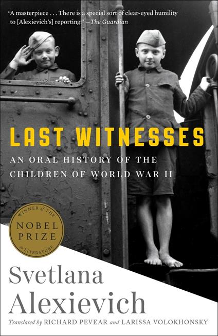 Last Witnesses: An Oral History of the Children of World War II - Svetlana Alexievich - cover