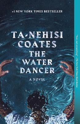 The Water Dancer: A Novel - Ta-Nehisi Coates - cover