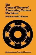The General Theory of Alternating Current Machines: Application to Practical Problems