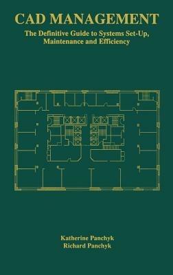 CAD Management: The Definitive Guide to Systems Set-Up, Maintenance and Efficiency - Katherine Panchyk,Richard Panchyk - cover
