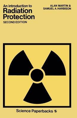 An Introduction to Radiation Protection - ALAN MARTIN and SAMUEL A. HARBISON - cover
