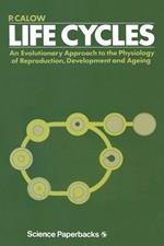 Life Cycles: An evolutionary approach to the physiology of reproduction, development and ageing