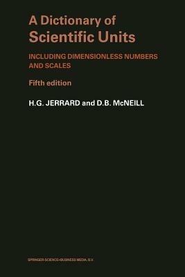 A Dictionary of Scientific Units: Including dimensionless numbers and scales - H. G. Jerrard - cover