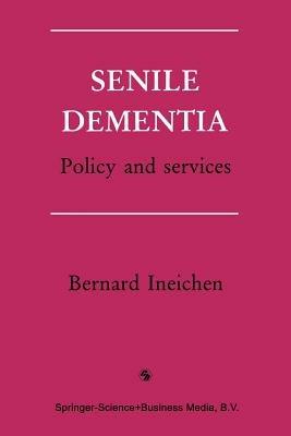 Senile Dementia: Policy and services - Bernard Ineichen - cover