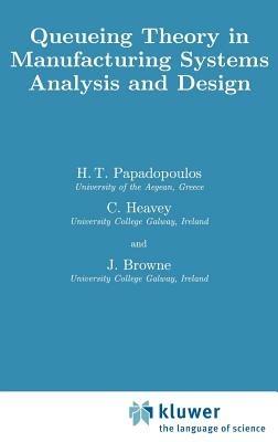 Queueing Theory in Manufacturing Systems Analysis and Design - H.T. Papadopolous,C. Heavey,J. Browne - cover