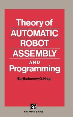 Theory of Automatic Robot Assembly and Programming - B.O. Nnaji - cover