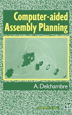 Computer-aided Assembly Planning - Alain Delchambre - cover