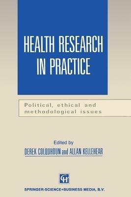 Health Research in Practice: Political, ethical and methodological issues - Derek Colquhoun,Allan Kellehear - cover