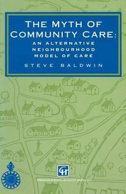 The Myth of Community Care: An alternative neighbourhood model of care - Steve Baldwin - cover