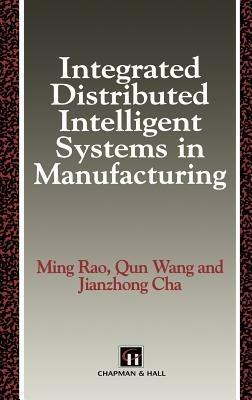 Integrated Distributed Intelligent Systems in Manufacturing - M. Rao,Qun Wang,Jianzhong Cha - cover