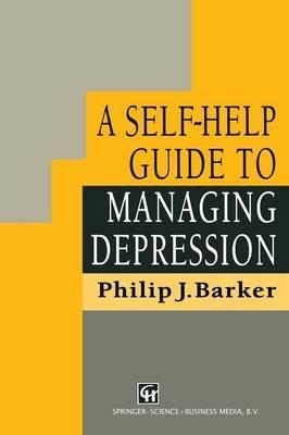 A Self-Help Guide to Managing Depression - Philip J. Barker - cover