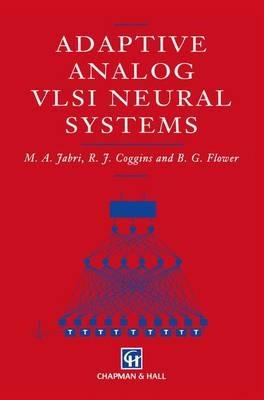 Adaptive Analog VLSI Neural Systems - M. Jabri,R.J. Coggins,B.G. Flower - cover