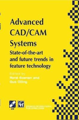Advanced CAD/CAM Systems: State-of-the-Art and Future Trends in Feature Technology - cover