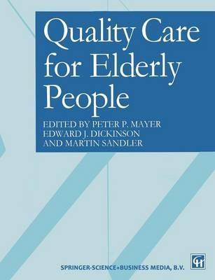 Quality care for elderly people - Edward J. Dickinson,Peter P. Mayer,Martin Sandler - cover