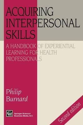 Acquiring Interpersonal Skills: A Handbook of Experiential Learning for Health Professionals - Philip Burnard - cover