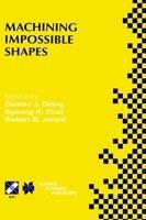 Machining Impossible Shapes: IFIP TC5 WG5.3 International Conference on Sculptured Surface Machining (SSM98) November 9–11, 1998 Chrysler Technology Center, Michigan, USA - cover