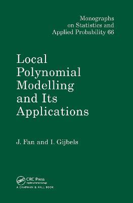 Local Polynomial Modelling and Its Applications: Monographs on Statistics and Applied Probability 66 - Jianqing Fan,Irene Gijbels - cover