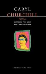 Churchill Plays: 2: Softcops; Top Girls; Fen; Serious Money