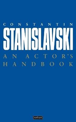 An Actor's Handbook: An Alphabetical Arrangement of Concise Statements on Aspects of Acting - Constantin Stanislavski - cover