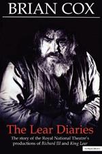 The Lear Diaries: The Story of the Royal National Theatre's Productions of Shakespeare's Richard III and King Lear