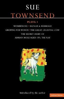 Townsend Plays: 1: Secret Diary of Adrian Mole; Womberang; Bazaar and Rummage; Groping for Words; Great Celestial Cow - Sue Townsend - cover